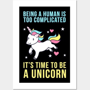 Being A Human Is Too Complicated - It's Time To Be A Unicorn Posters and Art